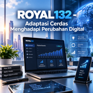 ROYAL132 Perubahan digital yang bagus